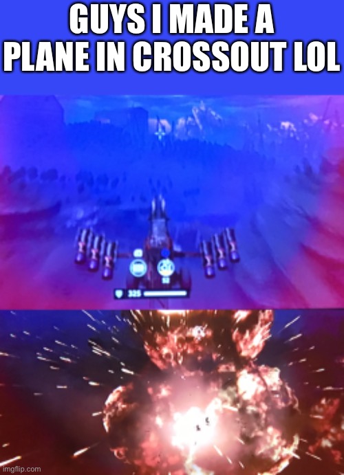 GUYS I MADE A PLANE IN CROSSOUT LOL | made w/ Imgflip meme maker
