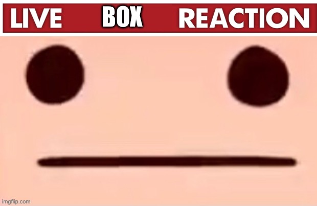 BOX | made w/ Imgflip meme maker