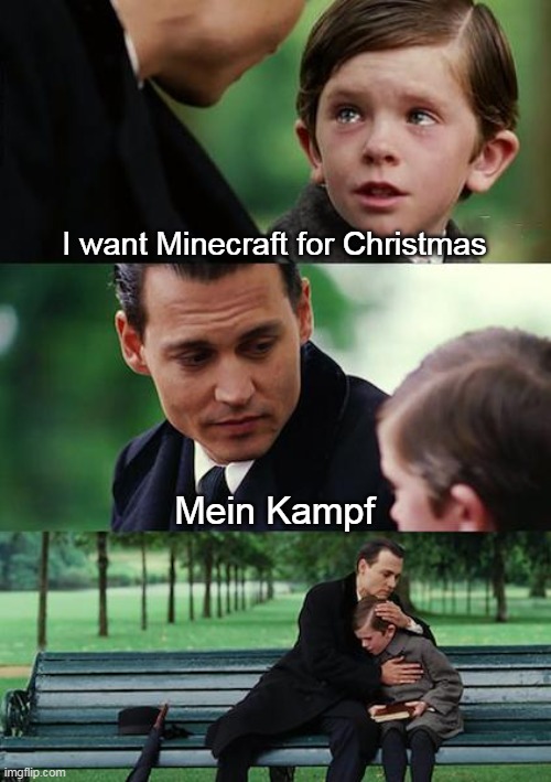 Mein Kampf | I want Minecraft for Christmas; Mein Kampf | image tagged in memes,finding neverland | made w/ Imgflip meme maker