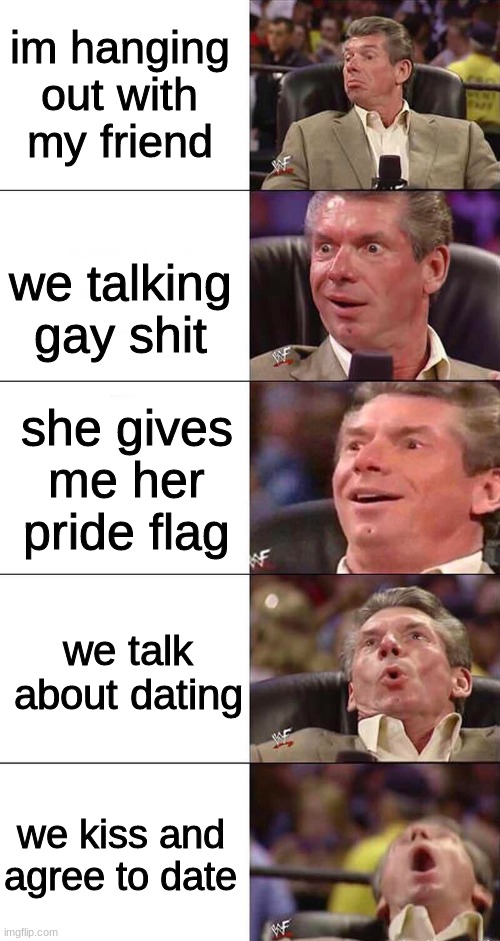 lets *quack*ing gooooooo | im hanging out with my friend; we talking gay shit; she gives me her pride flag; we talk about dating; we kiss and agree to date | image tagged in happy happier happiest overly happy pog | made w/ Imgflip meme maker