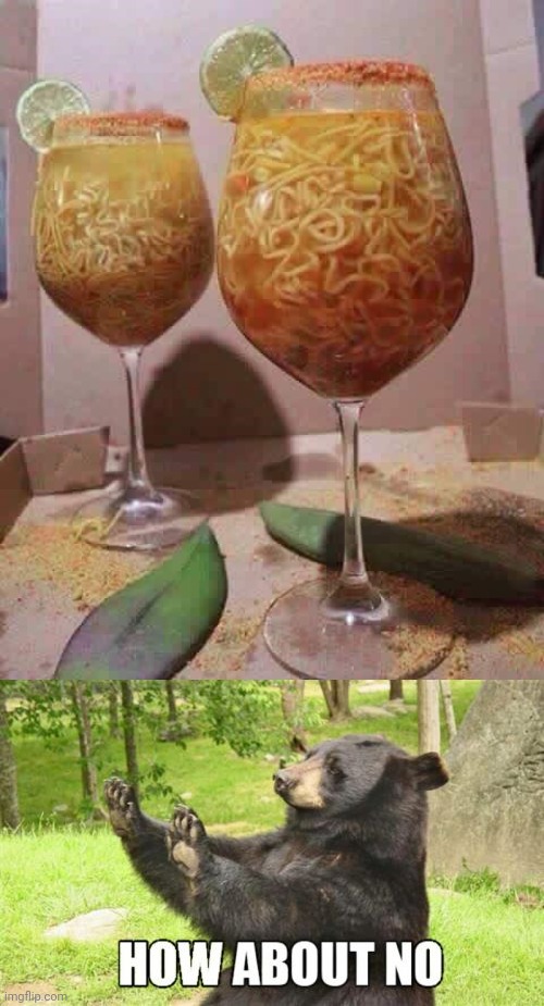 Noodle drinks | image tagged in memes,how about no bear,spaghetti,cursed image,noodles,pasta | made w/ Imgflip meme maker