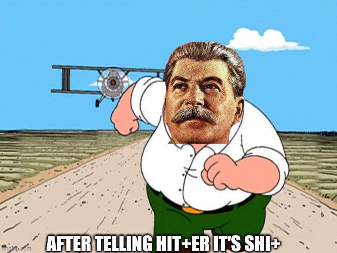 Stalin RUN! | AFTER TELLING HIT+ER IT'S SHI+ | image tagged in peter griffin running away,stalin,hitler,joseph stalin,gulag | made w/ Imgflip meme maker