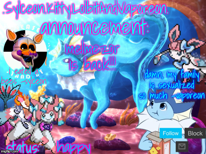 .Sylceon.Kitty.LolbitAndVaporeon. template | melmezor is back!!! happy | image tagged in sylceon kitty lolbitandvaporeon template | made w/ Imgflip meme maker