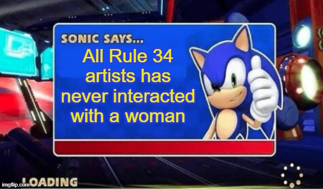 Sonic Says | All Rule 34 artists has never interacted with a woman | image tagged in sonic says | made w/ Imgflip meme maker