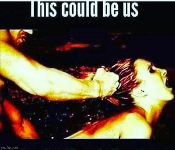 This could be us  | image tagged in this could be us | made w/ Imgflip meme maker