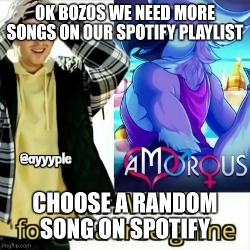 Yo Mr. White i found a free game | OK BOZOS WE NEED MORE SONGS ON OUR SPOTIFY PLAYLIST; CHOOSE A RANDOM SONG ON SPOTIFY | made w/ Imgflip meme maker