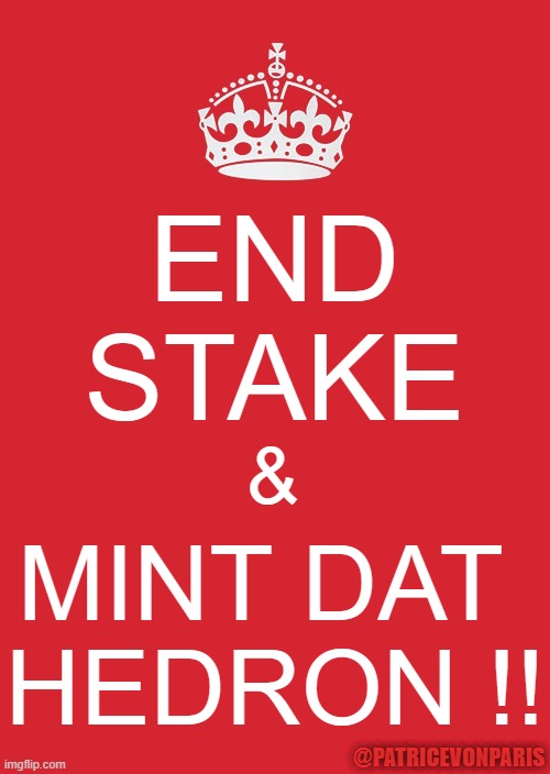 mint hedron | END STAKE; &; MINT DAT 
HEDRON !! @PATRICEVONPARIS | image tagged in memes,mint,hedron | made w/ Imgflip meme maker