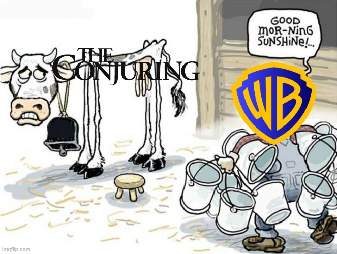 the conjuring franchise needs to end | image tagged in milking the cow,warner bros | made w/ Imgflip meme maker