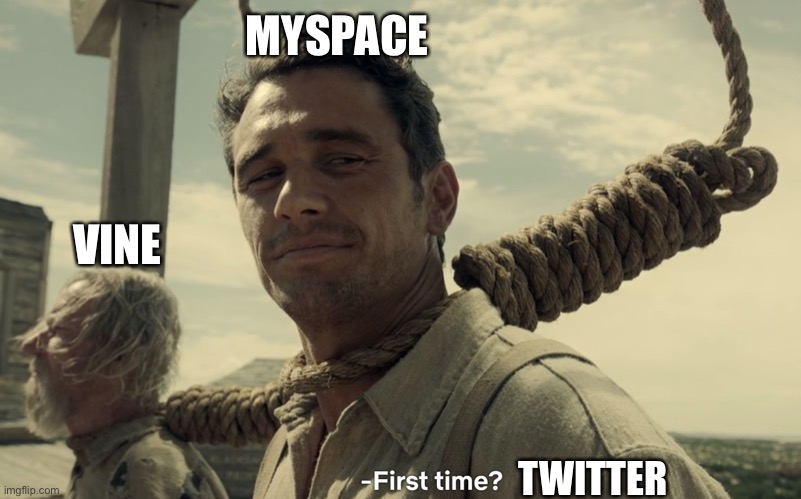 first time | MYSPACE; VINE; TWITTER | image tagged in first time | made w/ Imgflip meme maker