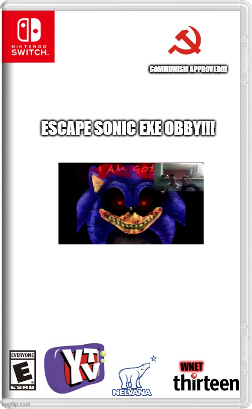 Nintendo Switch | COMMUNISM APPROVED!!! ESCAPE SONIC EXE OBBY!!! WNET | image tagged in nintendo switch | made w/ Imgflip meme maker