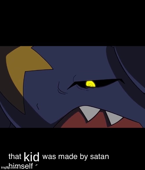 That thing was made by satan himself | kid | image tagged in that thing was made by satan himself | made w/ Imgflip meme maker