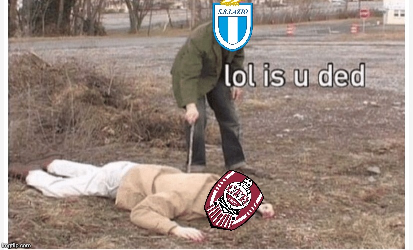 Lazio - CFR Cluj in the Conference League K.O. Phase Play-offs | image tagged in lol is u ded,cfr cluj,lazio,conference league,ded,memes | made w/ Imgflip meme maker