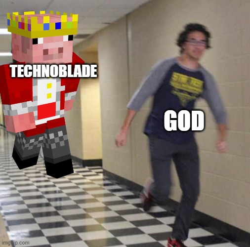 god when technoblade died | TECHNOBLADE; GOD | image tagged in rip technoblade | made w/ Imgflip meme maker