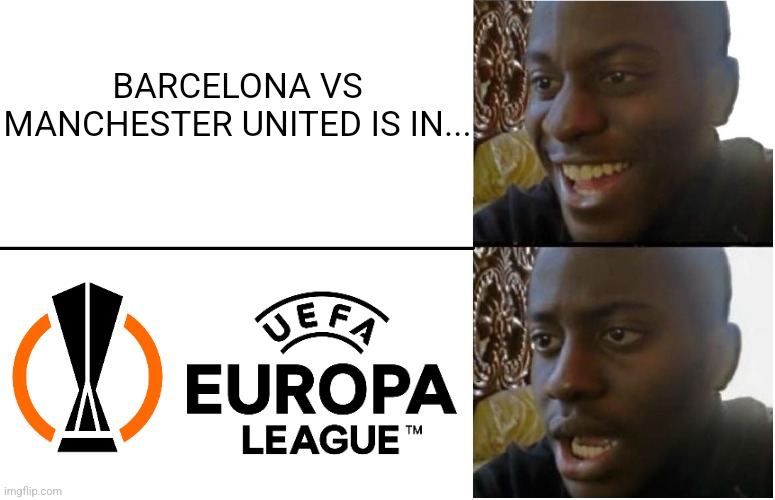 Barca vs Man United in Europa League meme | BARCELONA VS MANCHESTER UNITED IS IN... | image tagged in disappointed black guy,barcelona,manchester united,futbol,europa league,memes | made w/ Imgflip meme maker