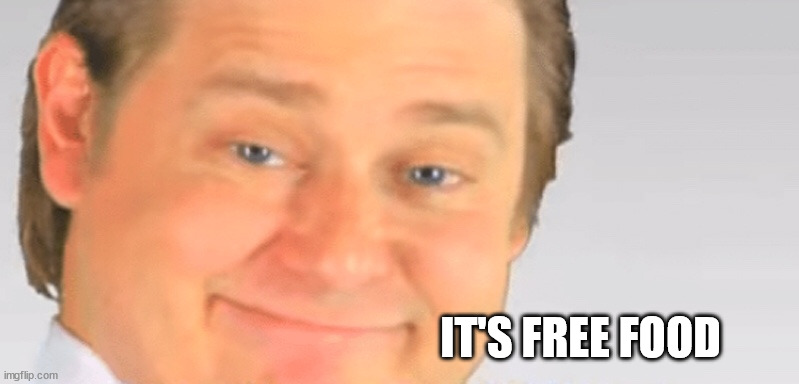 Free real estate blank | IT'S FREE FOOD | image tagged in free real estate blank | made w/ Imgflip meme maker