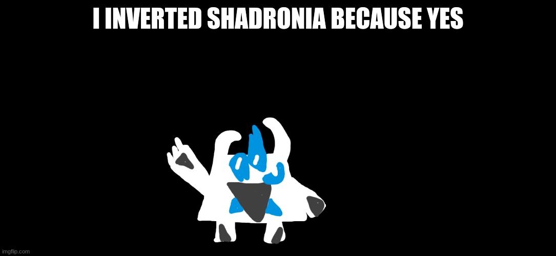 I INVERTED SHADRONIA BECAUSE YES | made w/ Imgflip meme maker