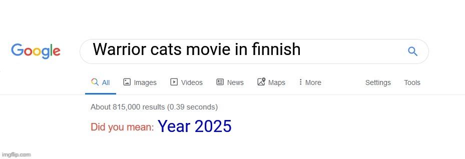 Did you mean? | Warrior cats movie in finnish; Year 2025 | image tagged in did you mean | made w/ Imgflip meme maker