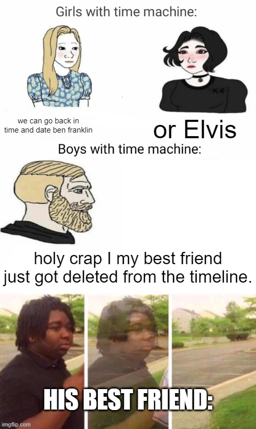 time machine | we can go back in time and date ben franklin; or Elvis; holy crap I my best friend just got deleted from the timeline. HIS BEST FRIEND: | image tagged in time machine,peace out parnell | made w/ Imgflip meme maker