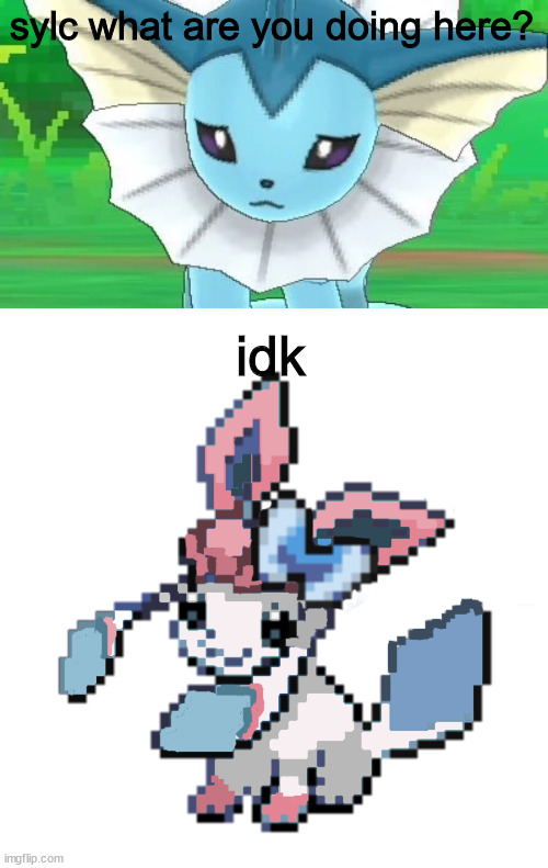 sylc what are you doing here? idk | image tagged in vaporeon sad,baby sylceon | made w/ Imgflip meme maker