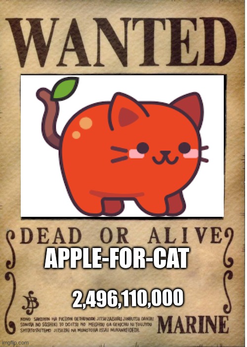 after wano | APPLE-FOR-CAT; 2,496,110,000 | image tagged in one piece wanted poster template | made w/ Imgflip meme maker