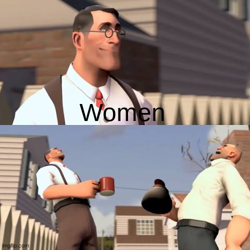 Team Fortress Laugh | Women | image tagged in team fortress laugh | made w/ Imgflip meme maker