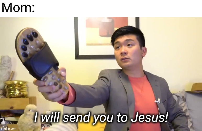 Steven he "I will send you to Jesus" | Mom: I will send you to Jesus! | image tagged in steven he i will send you to jesus | made w/ Imgflip meme maker