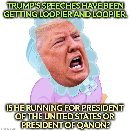Circling Mars. | TRUMP'S SPEECHES HAVE BEEN GETTING LOOPIER AND LOOPIER. IS HE RUNNING FOR PRESIDENT 
OF THE UNITED STATES OR 
PRESIDENT OF QANON? | image tagged in trump the toddler upset the whole universe doesn't worship him,trump,crazy,craziness_all_the_way | made w/ Imgflip meme maker