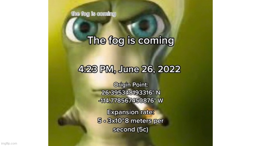 the fog is coming | image tagged in memes | made w/ Imgflip meme maker