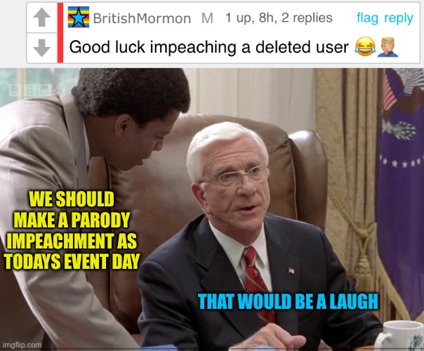 Let’s Kathy griffin this sh*t | WE SHOULD MAKE A PARODY IMPEACHMENT AS TODAYS EVENT DAY; THAT WOULD BE A LAUGH | made w/ Imgflip meme maker