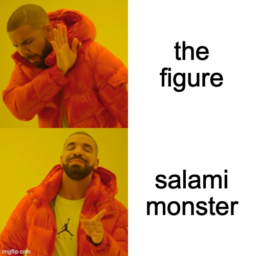 Drake Hotline Bling Meme | the figure salami monster | image tagged in memes,drake hotline bling | made w/ Imgflip meme maker