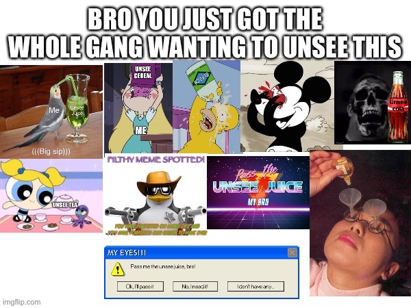 Bro you just got the Whole Gang wanting to Unsee This | image tagged in bro you just got the whole gang wanting to unsee this | made w/ Imgflip meme maker