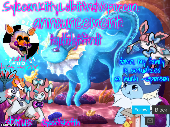 .Sylceon.Kitty.LolbitAndVaporeon. template | tgdfdgtftrdt; dgserfshrfth | image tagged in sylceon kitty lolbitandvaporeon template | made w/ Imgflip meme maker