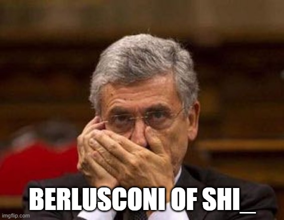 massimo dalema berlusconi | BERLUSCONI OF SHI_ | image tagged in direttive d'alema,italy | made w/ Imgflip meme maker