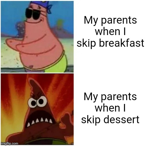 Maybe I don't want to eat five donuts like my brother.. | My parents when I skip breakfast; My parents when I skip dessert | image tagged in patrick blind and angry | made w/ Imgflip meme maker