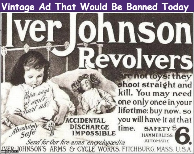 Vintage Ad That Would Be Banned Today | Vintage Ad That Would Be Banned Today | image tagged in guns,revolver,vintage ads,gun safety,funny,memes | made w/ Imgflip meme maker