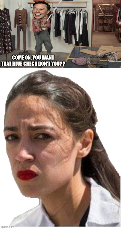 oh, you almost had it! | COME ON, YOU WANT THAT BLUE CHECK DON'T YOU?? | image tagged in gotta be quicker,aoc crying transparent | made w/ Imgflip meme maker