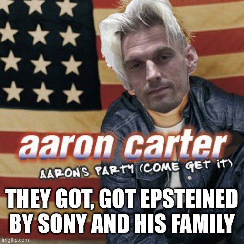 When you tell ppl your bro is a r*pist and Sony would rather kill you than pay you. Beg for money to flee and dies short after.  | THEY GOT, GOT EPSTEINED BY SONY AND HIS FAMILY | image tagged in aaron carter regrets this | made w/ Imgflip meme maker