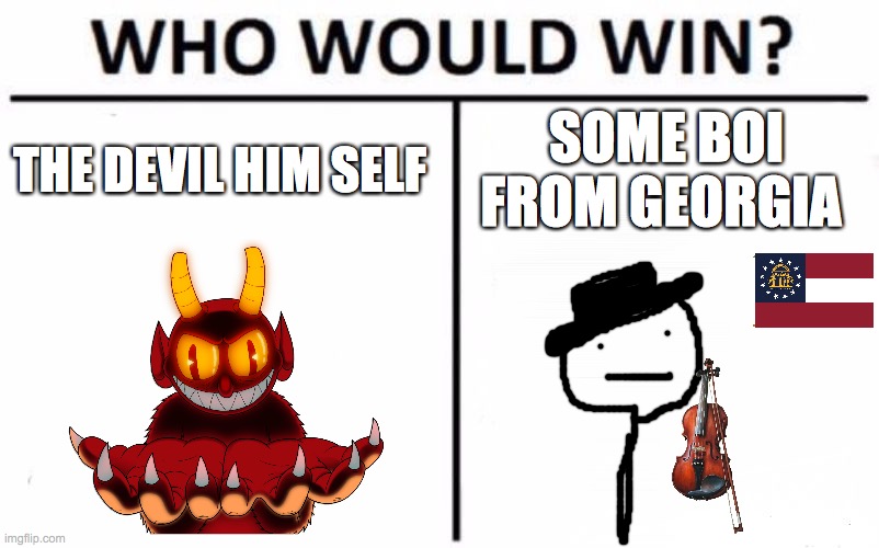 the devil went down to Georgia | THE DEVIL HIM SELF; SOME BOI FROM GEORGIA | image tagged in memes,who would win,the devil went down to georgia | made w/ Imgflip meme maker