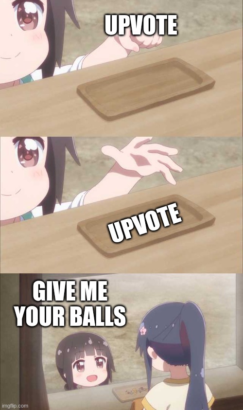Anime girl buying | UPVOTE UPVOTE GIVE ME YOUR BALLS | image tagged in anime girl buying | made w/ Imgflip meme maker