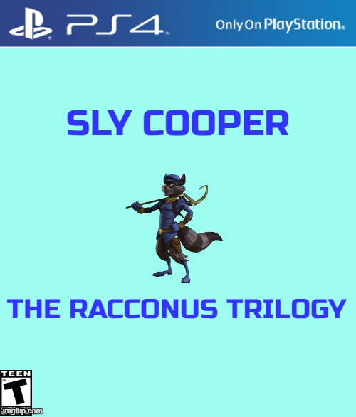 ps2 games that need a remaster | SLY COOPER; THE RACCONUS TRILOGY | image tagged in ps4 case,playstation,sony,sly cooper,remake | made w/ Imgflip meme maker