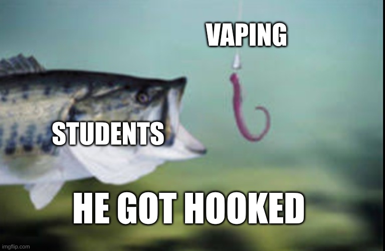kinda fishy | VAPING; STUDENTS; HE GOT HOOKED | image tagged in fish being lured | made w/ Imgflip meme maker