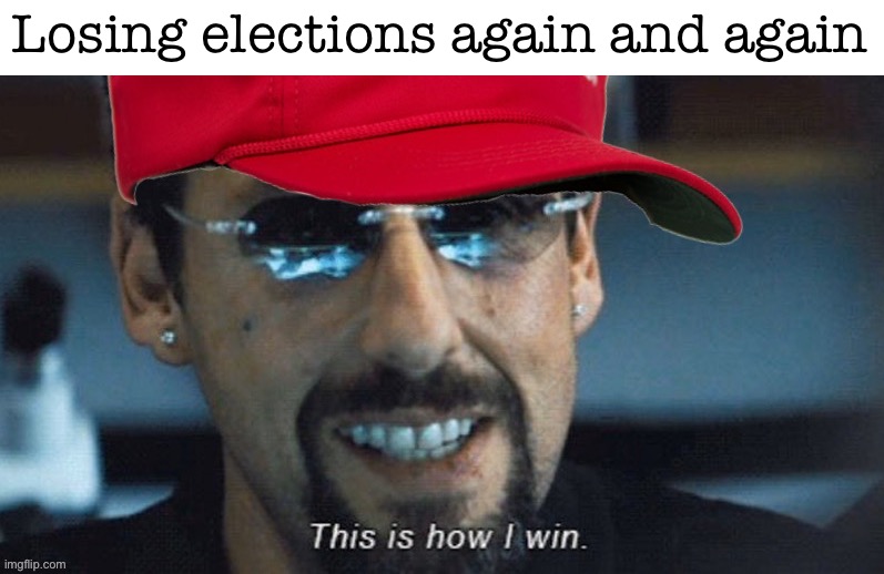 Since the year 1996, the GOP has lost almost every election. Rigged rules are the only thing that keeps them competitive. | Losing elections again and again | image tagged in maga this is how i win,republicans,republican party,midterms,elections,democracy | made w/ Imgflip meme maker