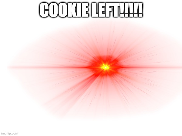 COOKIE LEFT!!!!! | made w/ Imgflip meme maker