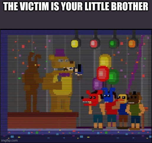 Bite of 83 | THE VICTIM IS YOUR LITTLE BROTHER | image tagged in bite of 83 | made w/ Imgflip meme maker
