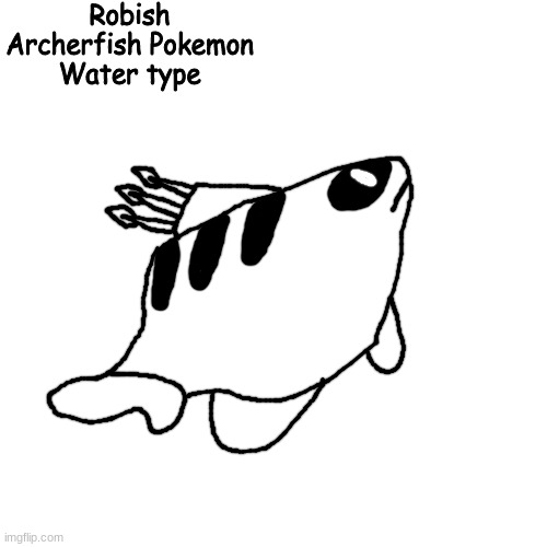 spits water jets with accuracy that rivals Decidueye | Robish
Archerfish Pokemon
Water type | made w/ Imgflip meme maker