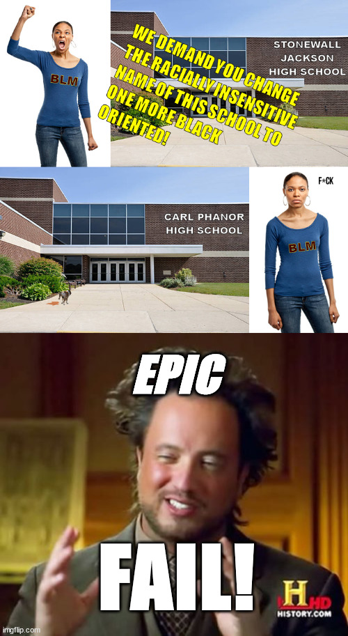 Be Careful What You Demand ... | EPIC; FAIL! | image tagged in blm,carl phanor,stonewall jackson,giorgio tsoukalos,cancel culure,political correctness out of control | made w/ Imgflip meme maker