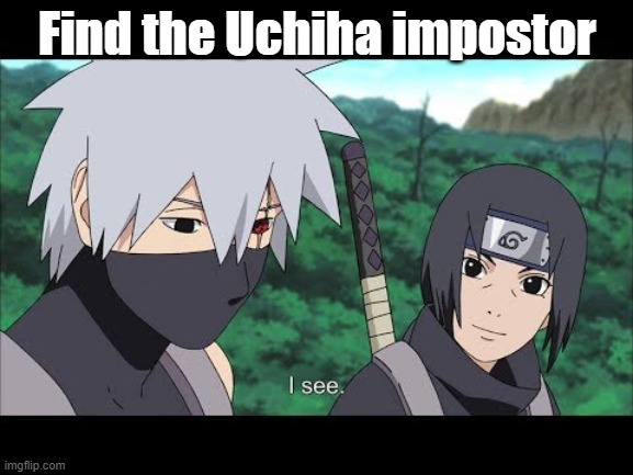 Find the Uchiha impostor | image tagged in naruto shippuden,naruto,anime,fun,memes,funny | made w/ Imgflip meme maker