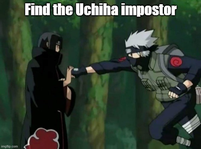 Find the Uchiha impostor | image tagged in naruto,naruto shippuden,there is 1 imposter among us,itachi,kakashi,memes | made w/ Imgflip meme maker