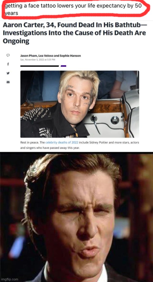 While drugs may be acceptable under some circumstances, a face tattoo must never be gotten. Not even once | image tagged in aaron carter death face tattoo,christian bale ooh,aaron carter,face tattoo,drugs are bad,not even once | made w/ Imgflip meme maker