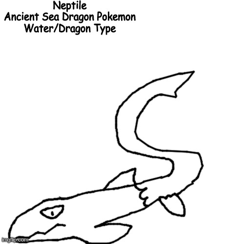 legendary one | Neptile
Ancient Sea Dragon Pokemon
Water/Dragon Type | made w/ Imgflip meme maker